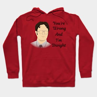 You're Wrong and I'm Dwight Hoodie